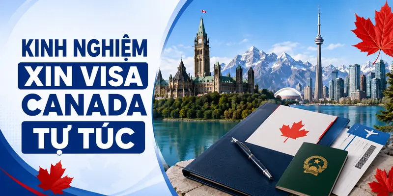 Kinh Nghiệm Xin Visa Canada Tự Túc: Hồ Sơ Và Quy Trình 2026