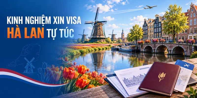 KINH NGHIỆM XIN VISA HÀ LAN TỰ TÚC