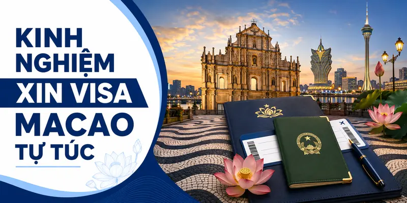 Kinh Nghiệm Xin Visa Macao Tự Túc: Hồ Sơ Và Quy Trình 2026