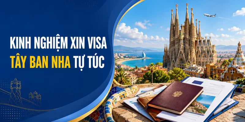 Kinh Nghiệm Xin Visa Tây Ban Nha Tự Túc Chi Tiết 2026